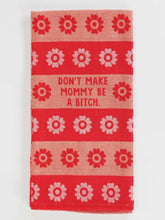 Don't Make Mommy A B*- Dishtowel