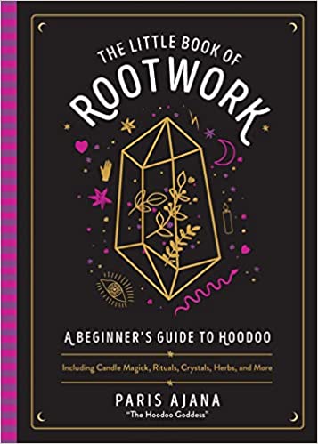 The Little Book Of Rootwork. A Beginner's Guide to Hoodoo